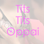 Tits-Tits-Oppai - OnlyFans Creator